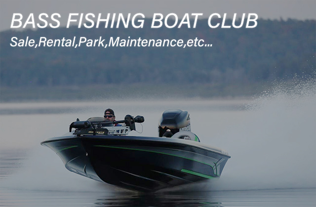 BASS FISHING BOAT CLUB Sale,Rental,Park,Maintenance,etc...